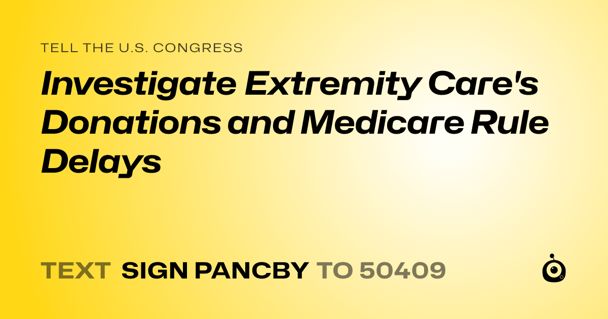 A shareable card that reads "tell the U.S. Congress: Investigate Extremity Care's Donations and Medicare Rule Delays" followed by "text sign PANCBY to 50409"