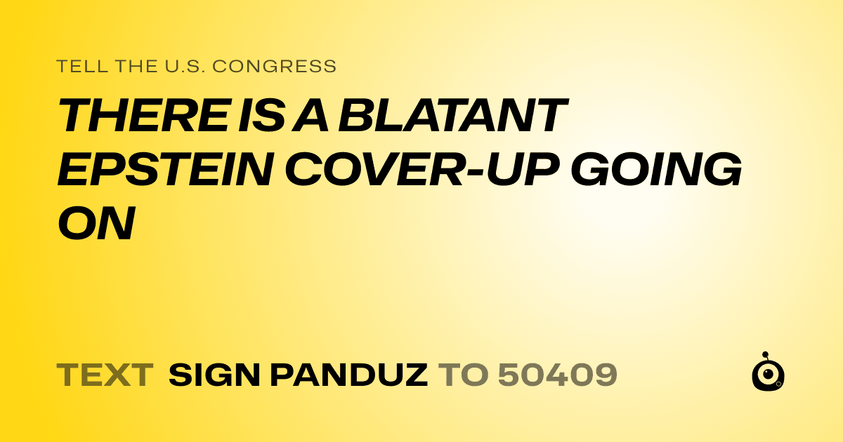 A shareable card that reads "tell the U.S. Congress: THERE IS A BLATANT EPSTEIN COVER-UP GOING ON" followed by "text sign PANDUZ to 50409"