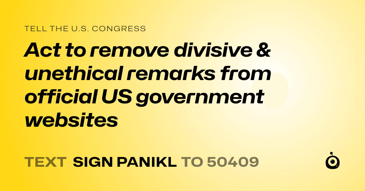 A shareable card that reads "tell the U.S. Congress: Act to remove divisive & unethical remarks from  official US government websites" followed by "text sign PANIKL to 50409"