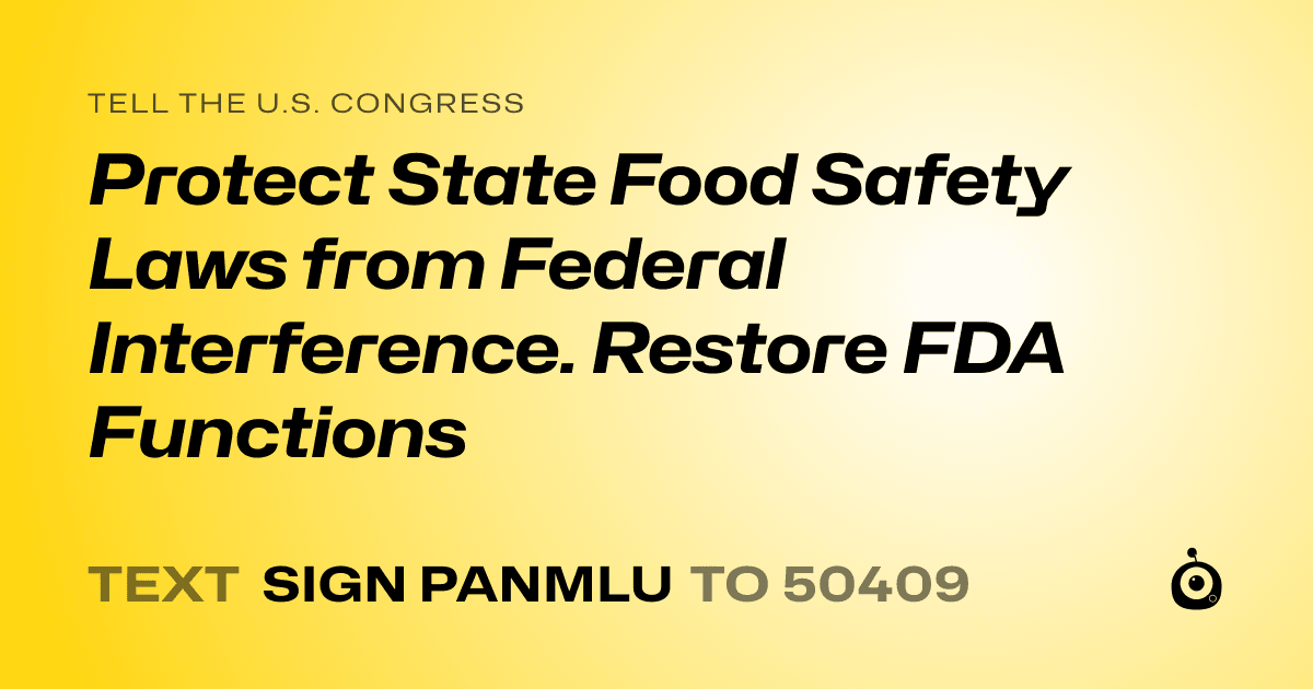 A shareable card that reads "tell the U.S. Congress: Protect State Food Safety Laws from Federal Interference. Restore FDA Functions" followed by "text sign PANMLU to 50409"