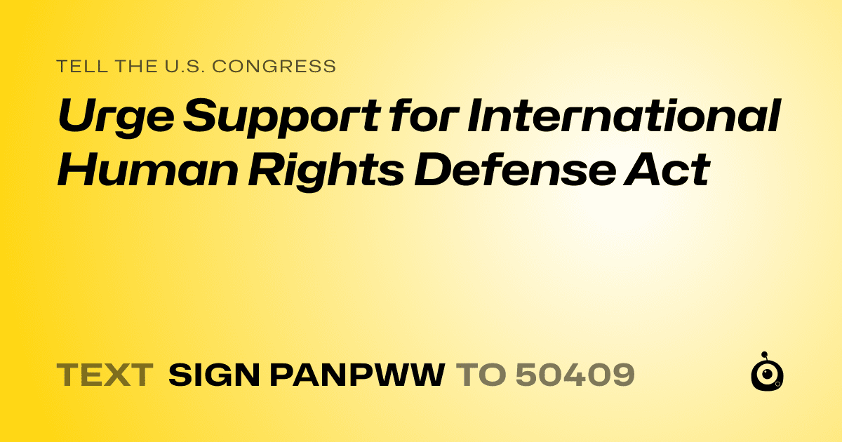 A shareable card that reads "tell the U.S. Congress: Urge Support for International Human Rights Defense Act" followed by "text sign PANPWW to 50409"