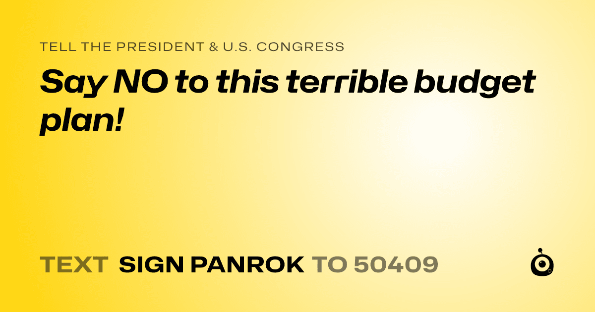 A shareable card that reads "tell the President & U.S. Congress: Say NO to this terrible budget plan!" followed by "text sign PANROK to 50409"