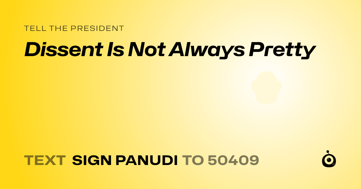 A shareable card that reads "tell the President: Dissent Is Not Always Pretty" followed by "text sign PANUDI to 50409"