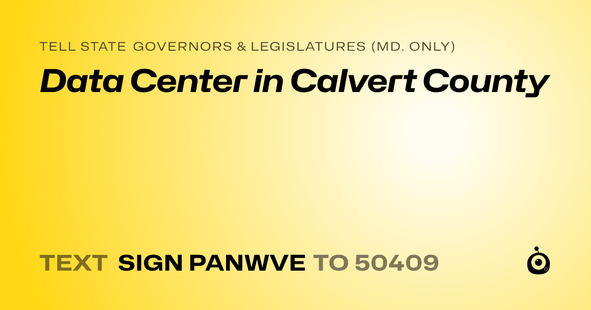A shareable card that reads "tell State Governors & Legislatures (Md. only): Data Center in Calvert County" followed by "text sign PANWVE to 50409"
