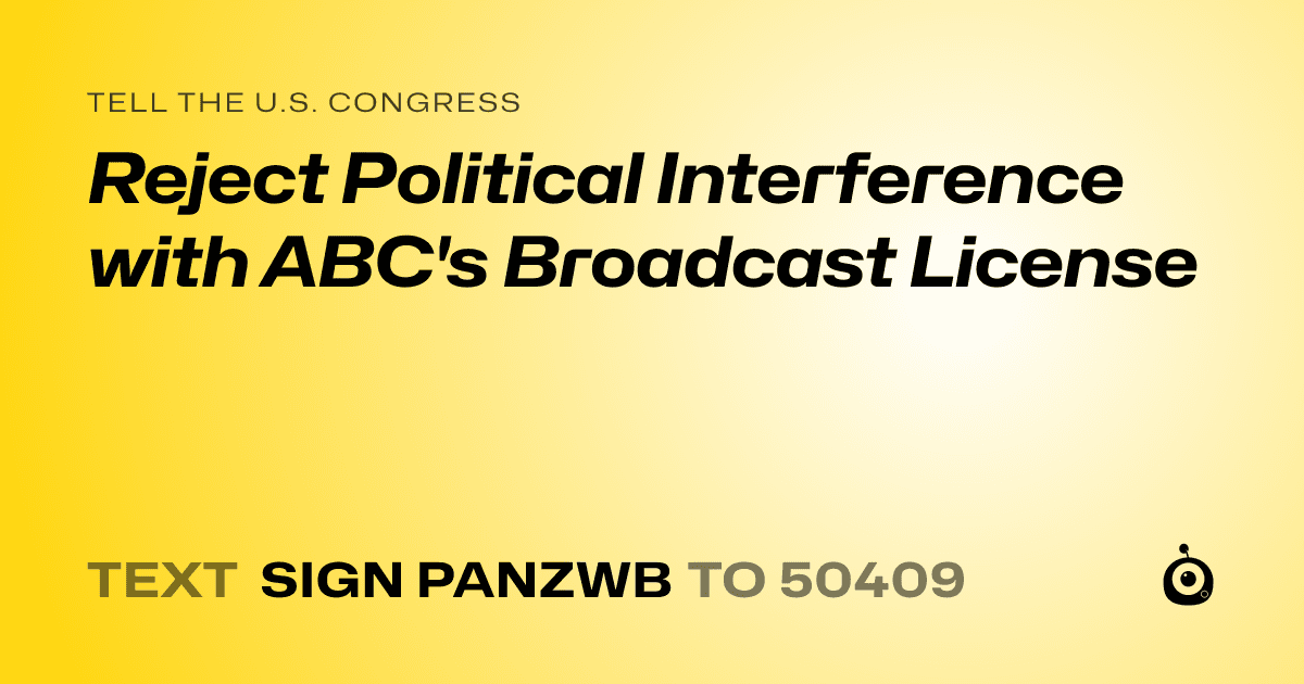 A shareable card that reads "tell the U.S. Congress: Reject Political Interference with ABC's Broadcast License" followed by "text sign PANZWB to 50409"