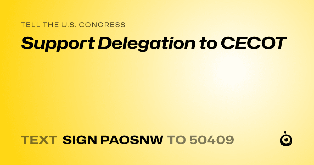 A shareable card that reads "tell the U.S. Congress: Support Delegation to CECOT" followed by "text sign PAOSNW to 50409"