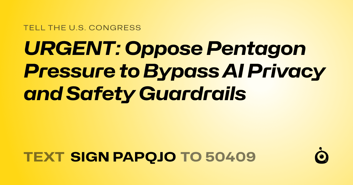A shareable card that reads "tell the U.S. Congress: URGENT: Oppose Pentagon Pressure to Bypass AI Privacy and Safety Guardrails" followed by "text sign PAPQJO to 50409"
