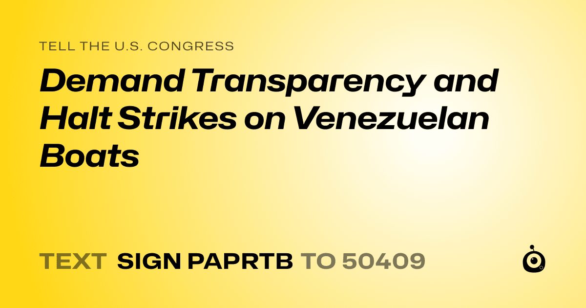 A shareable card that reads "tell the U.S. Congress: Demand Transparency and Halt Strikes on Venezuelan Boats" followed by "text sign PAPRTB to 50409"