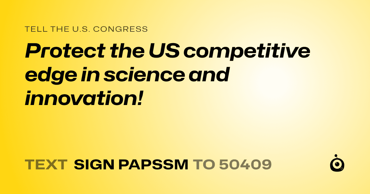 A shareable card that reads "tell the U.S. Congress: Protect the US competitive edge in science and innovation!" followed by "text sign PAPSSM to 50409"