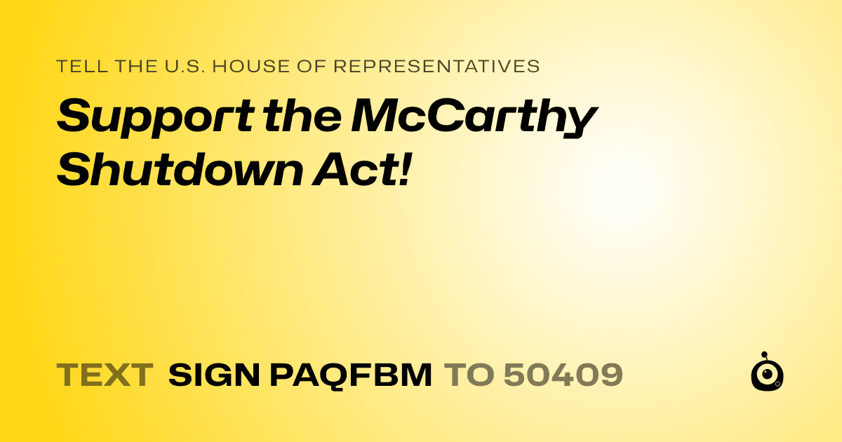 A shareable card that reads "tell the U.S. House of Representatives: Support the McCarthy Shutdown Act!" followed by "text sign PAQFBM to 50409"
