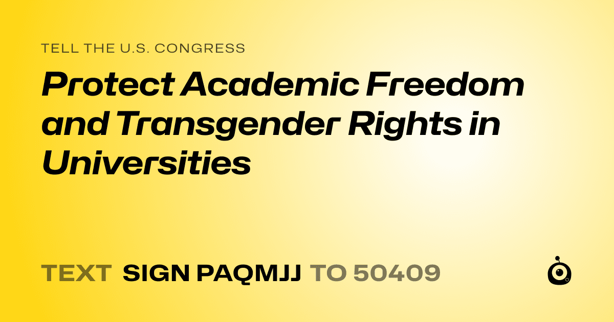 A shareable card that reads "tell the U.S. Congress: Protect Academic Freedom and Transgender Rights in Universities" followed by "text sign PAQMJJ to 50409"