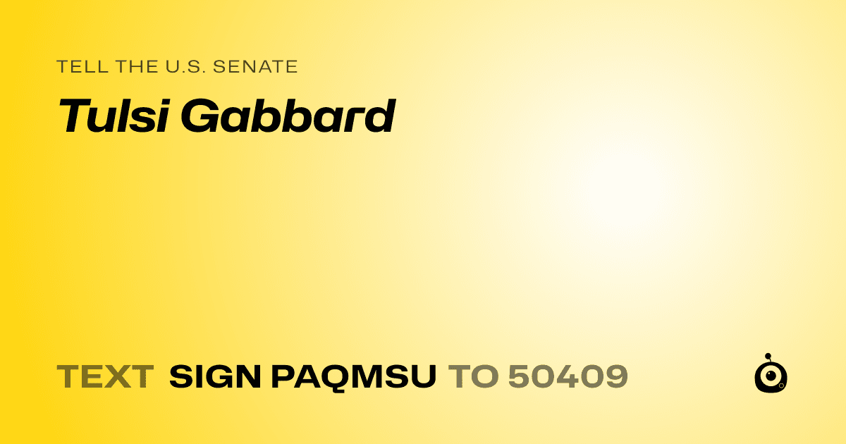 A shareable card that reads "tell the U.S. Senate: Tulsi Gabbard" followed by "text sign PAQMSU to 50409"