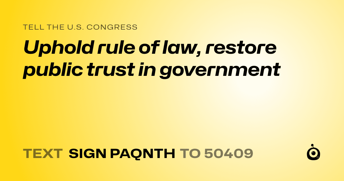 A shareable card that reads "tell the U.S. Congress: Uphold rule of law, restore public trust in government" followed by "text sign PAQNTH to 50409"