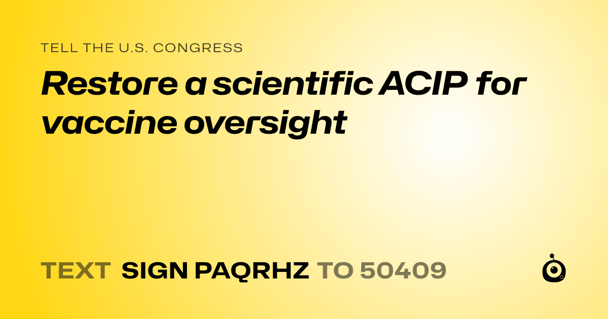 A shareable card that reads "tell the U.S. Congress: Restore a scientific ACIP for vaccine oversight" followed by "text sign PAQRHZ to 50409"