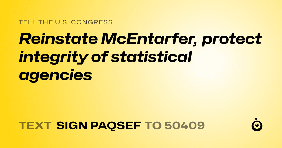 A shareable card that reads "tell the U.S. Congress: Reinstate McEntarfer, protect integrity of statistical agencies" followed by "text sign PAQSEF to 50409"
