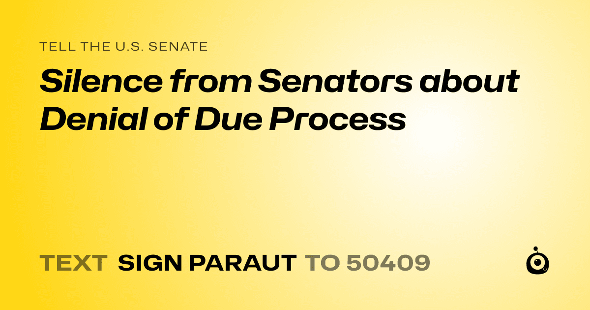 A shareable card that reads "tell the U.S. Senate: Silence from Senators about Denial of Due Process" followed by "text sign PARAUT to 50409"