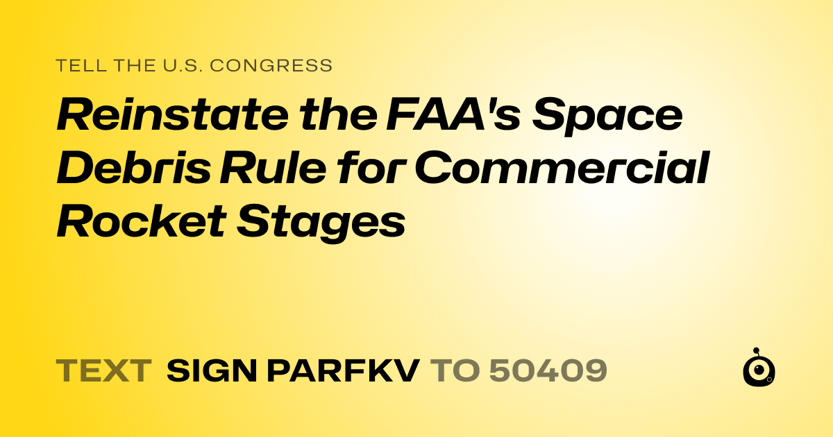 A shareable card that reads "tell the U.S. Congress: Reinstate the FAA's Space Debris Rule for Commercial Rocket Stages" followed by "text sign PARFKV to 50409"