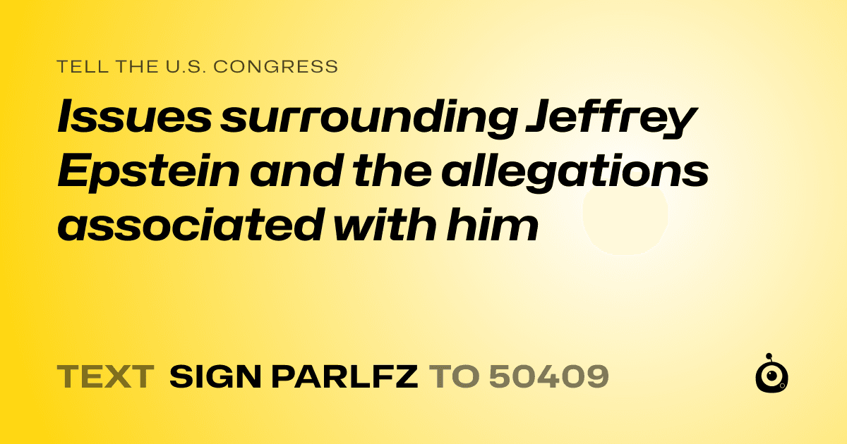 A shareable card that reads "tell the U.S. Congress: Issues surrounding Jeffrey Epstein and the allegations associated with him" followed by "text sign PARLFZ to 50409"