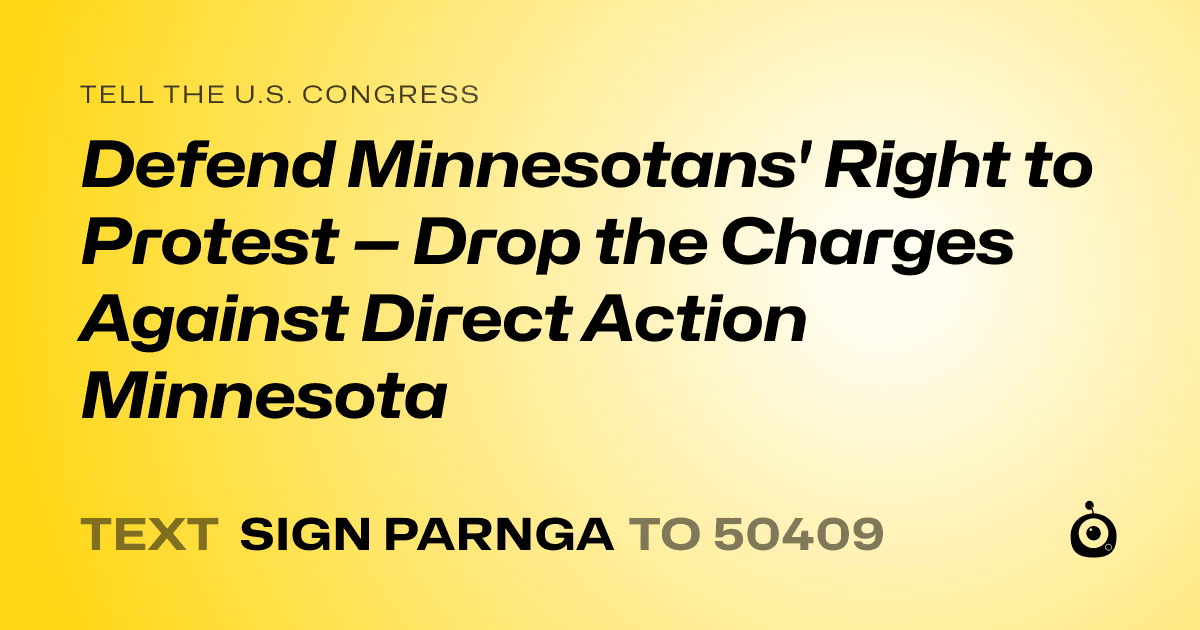 A shareable card that reads "tell the U.S. Congress: Defend Minnesotans' Right to Protest — Drop the Charges Against Direct Action Minnesota" followed by "text sign PARNGA to 50409"
