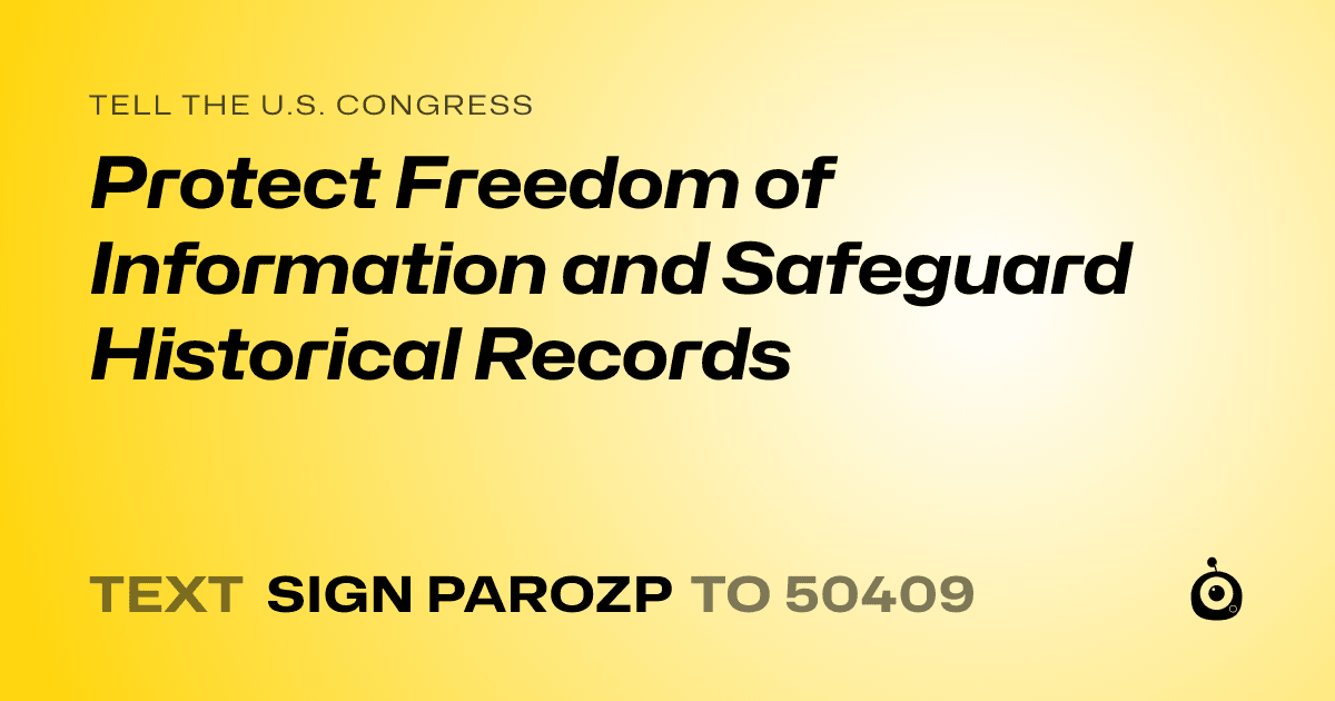 A shareable card that reads "tell the U.S. Congress: Protect Freedom of Information and Safeguard Historical Records" followed by "text sign PAROZP to 50409"