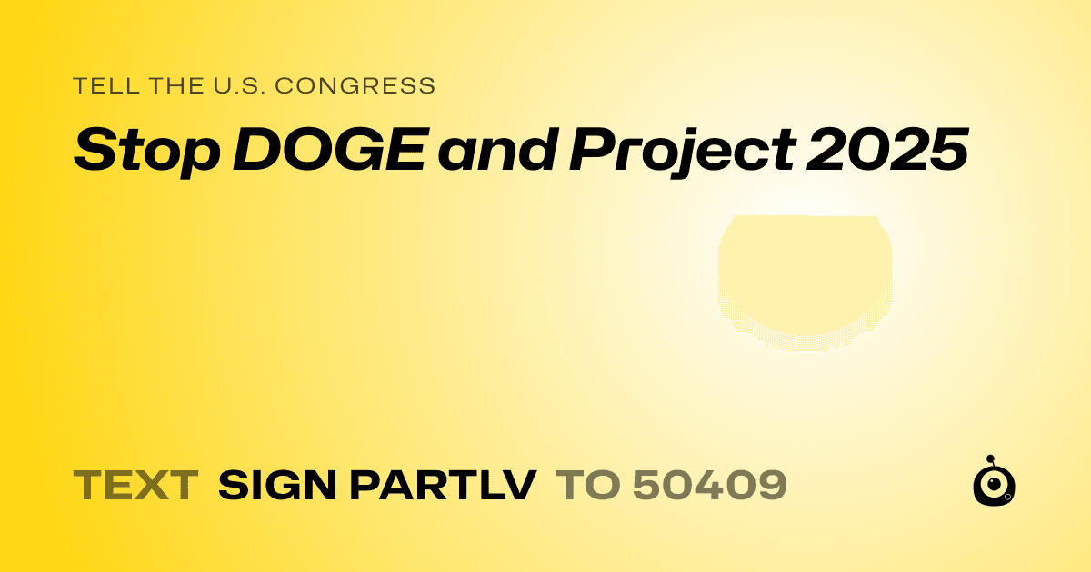 A shareable card that reads "tell the U.S. Congress: Stop DOGE and Project 2025" followed by "text sign PARTLV to 50409"
