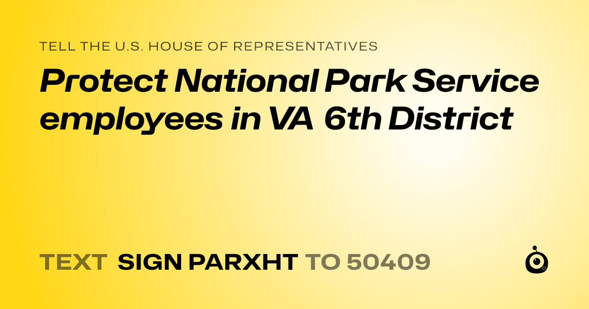 A shareable card that reads "tell the U.S. House of Representatives: Protect National Park Service employees in VA 6th District" followed by "text sign PARXHT to 50409"