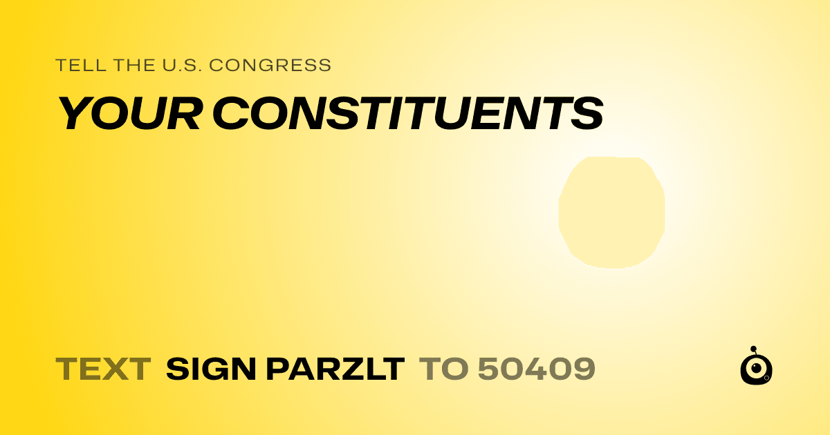 A shareable card that reads "tell the U.S. Congress: YOUR CONSTITUENTS" followed by "text sign PARZLT to 50409"