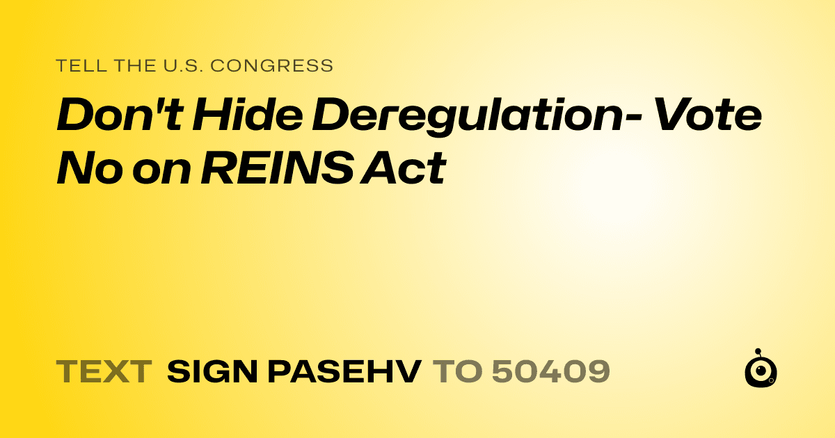 A shareable card that reads "tell the U.S. Congress: Don't Hide Deregulation- Vote No on REINS Act" followed by "text sign PASEHV to 50409"