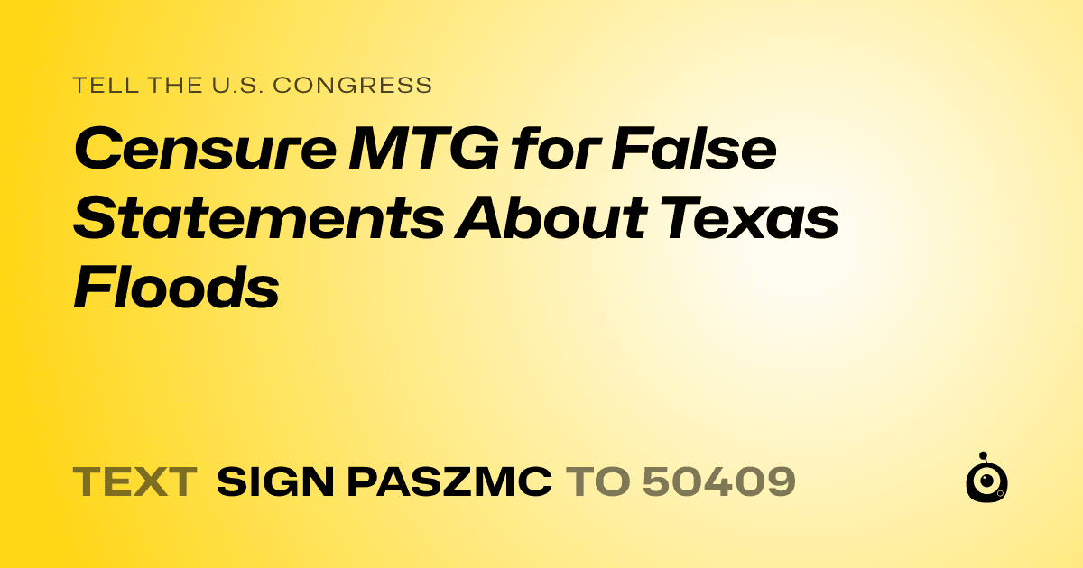 A shareable card that reads "tell the U.S. Congress: Censure MTG for False Statements About Texas Floods" followed by "text sign PASZMC to 50409"