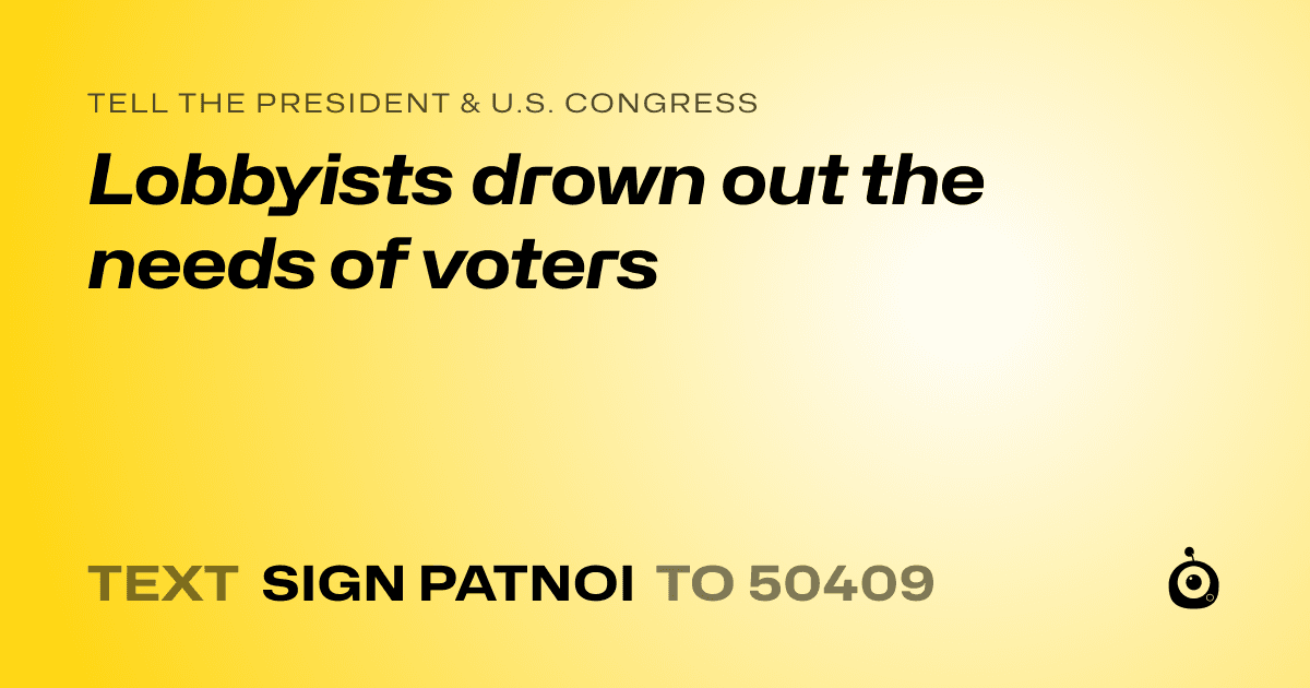 A shareable card that reads "tell the President & U.S. Congress: Lobbyists drown out the needs of voters" followed by "text sign PATNOI to 50409"