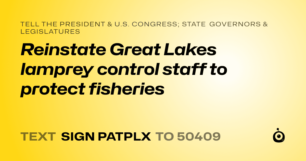 A shareable card that reads "tell the President & U.S. Congress; State Governors & Legislatures: Reinstate Great Lakes lamprey control staff to protect fisheries" followed by "text sign PATPLX to 50409"