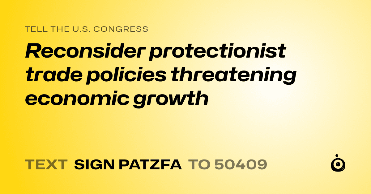 A shareable card that reads "tell the U.S. Congress: Reconsider protectionist trade policies threatening economic growth" followed by "text sign PATZFA to 50409"