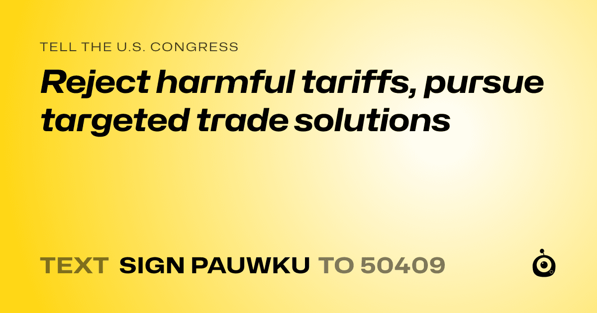 A shareable card that reads "tell the U.S. Congress: Reject harmful tariffs, pursue targeted trade solutions" followed by "text sign PAUWKU to 50409"
