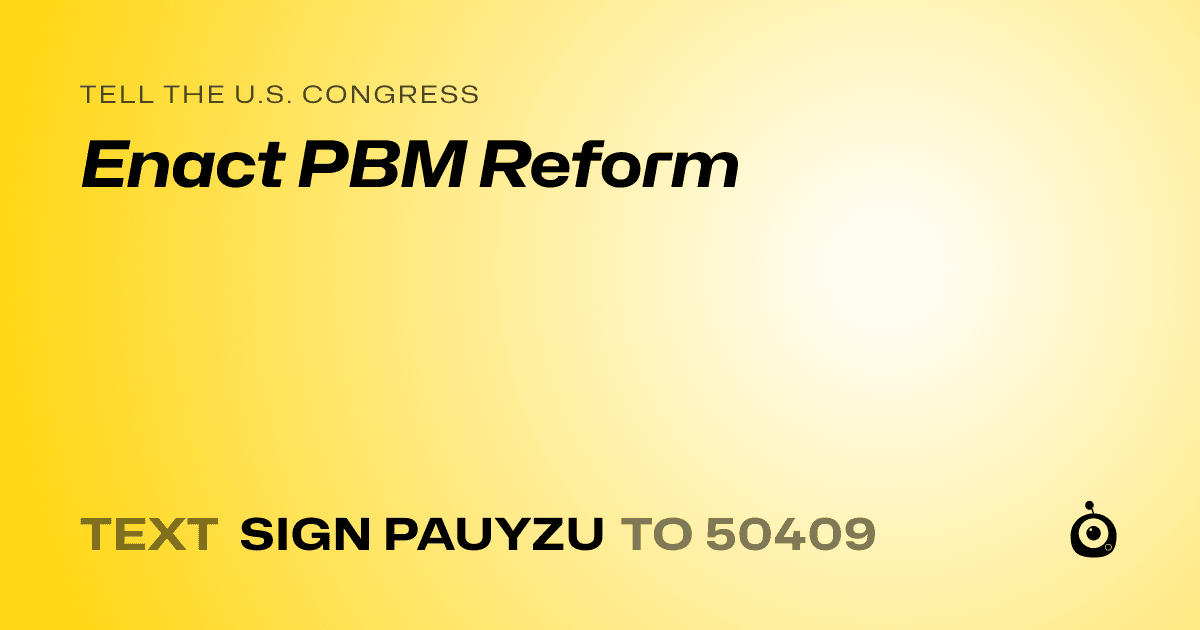 A shareable card that reads "tell the U.S. Congress: Enact PBM Reform" followed by "text sign PAUYZU to 50409"