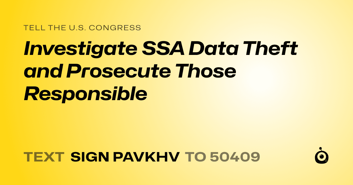 A shareable card that reads "tell the U.S. Congress: Investigate SSA Data Theft and Prosecute Those Responsible" followed by "text sign PAVKHV to 50409"