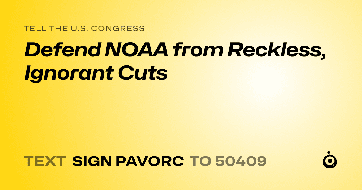 A shareable card that reads "tell the U.S. Congress: Defend NOAA from Reckless, Ignorant Cuts" followed by "text sign PAVORC to 50409"