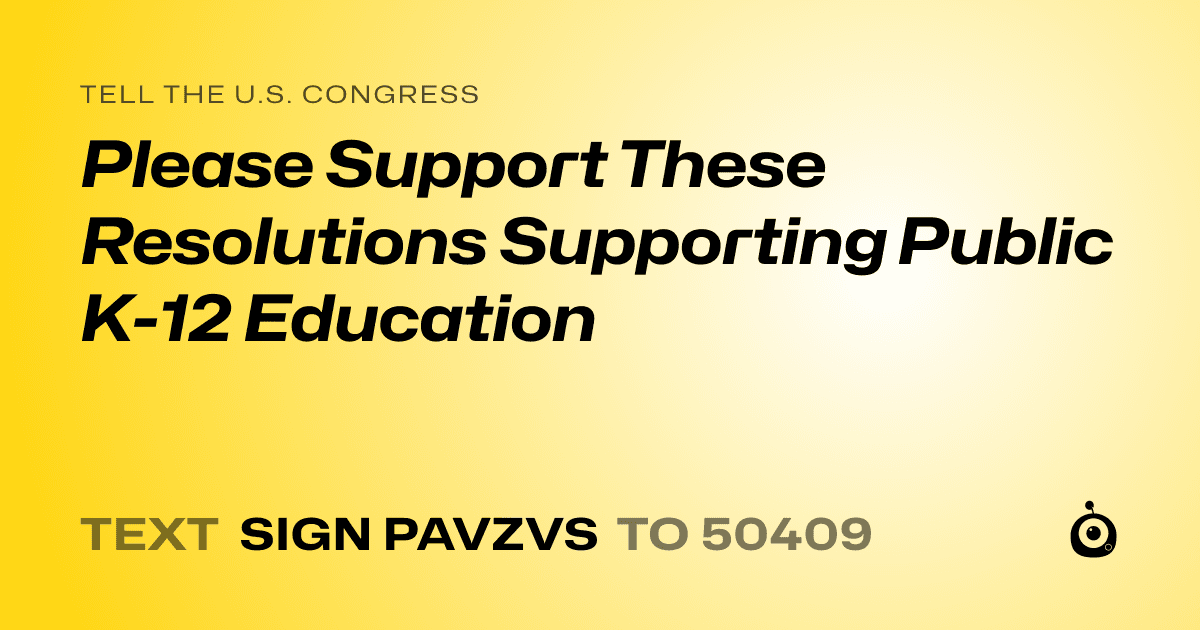 A shareable card that reads "tell the U.S. Congress: Please Support These Resolutions Supporting Public K-12 Education" followed by "text sign PAVZVS to 50409"