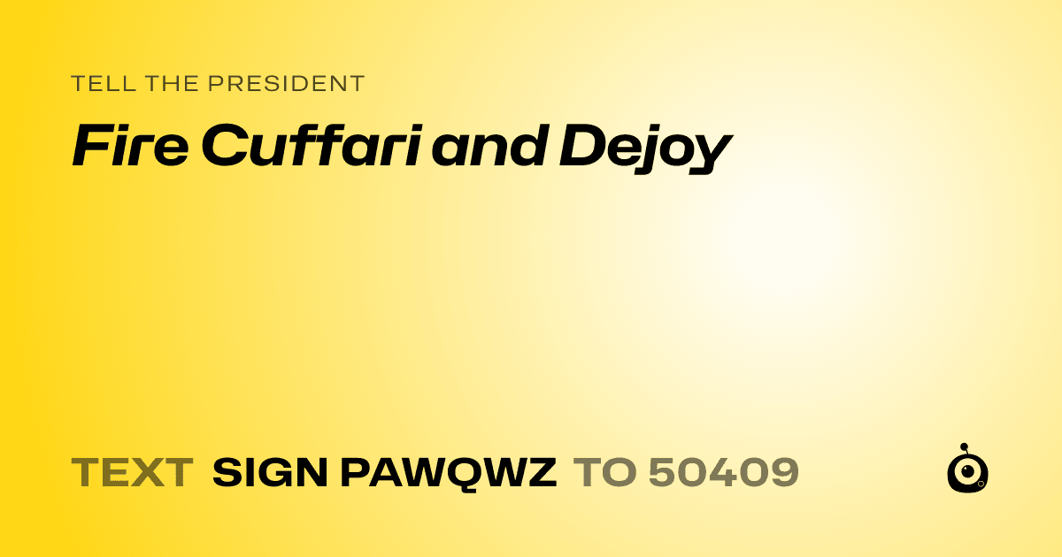 A shareable card that reads "tell the President: Fire Cuffari and Dejoy" followed by "text sign PAWQWZ to 50409"