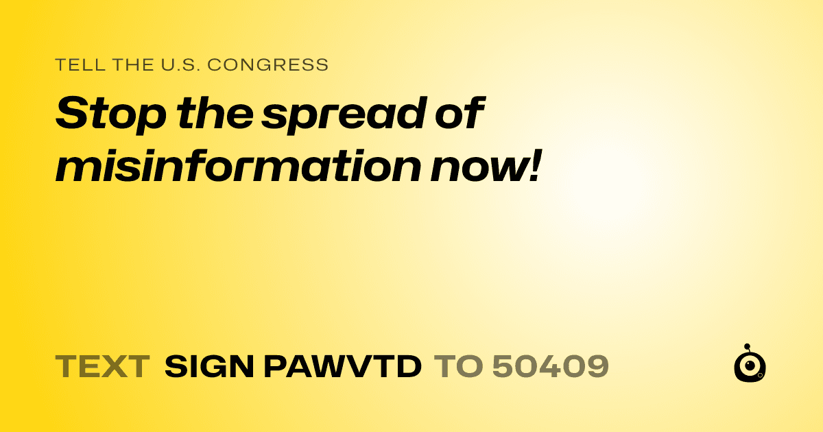 A shareable card that reads "tell the U.S. Congress: Stop the spread of misinformation now!" followed by "text sign PAWVTD to 50409"