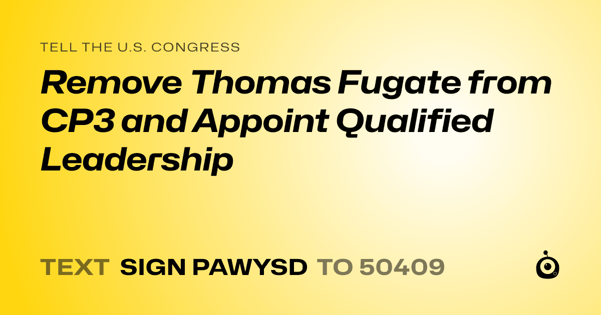 A shareable card that reads "tell the U.S. Congress: Remove Thomas Fugate from CP3 and Appoint Qualified Leadership" followed by "text sign PAWYSD to 50409"