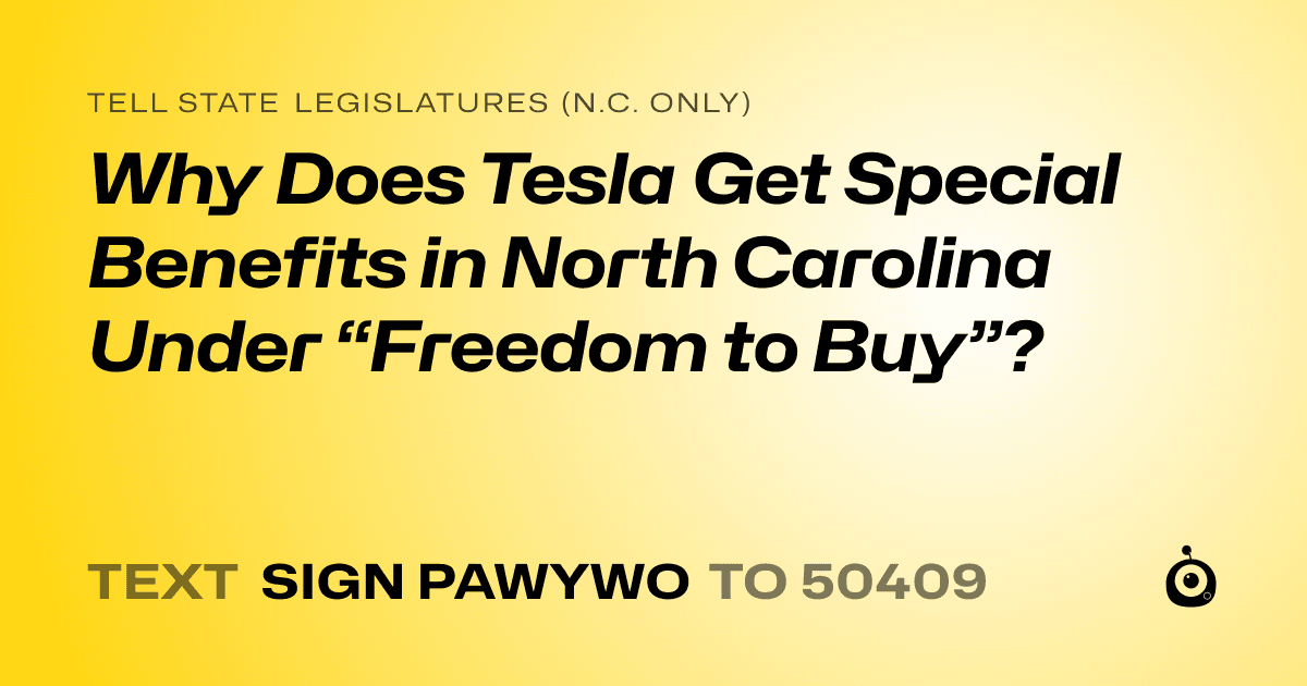 A shareable card that reads "tell State Legislatures (N.C. only): Why Does Tesla Get Special Benefits in North Carolina Under “Freedom to Buy”?" followed by "text sign PAWYWO to 50409"
