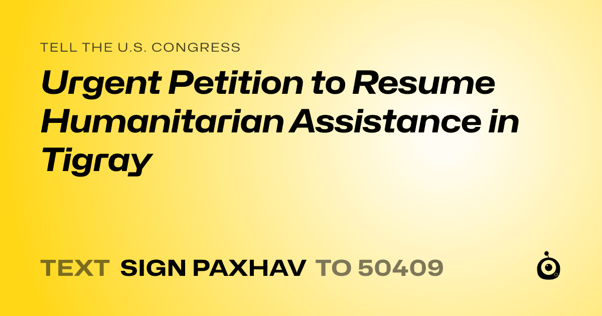 A shareable card that reads "tell the U.S. Congress: Urgent Petition to Resume Humanitarian Assistance in Tigray" followed by "text sign PAXHAV to 50409"