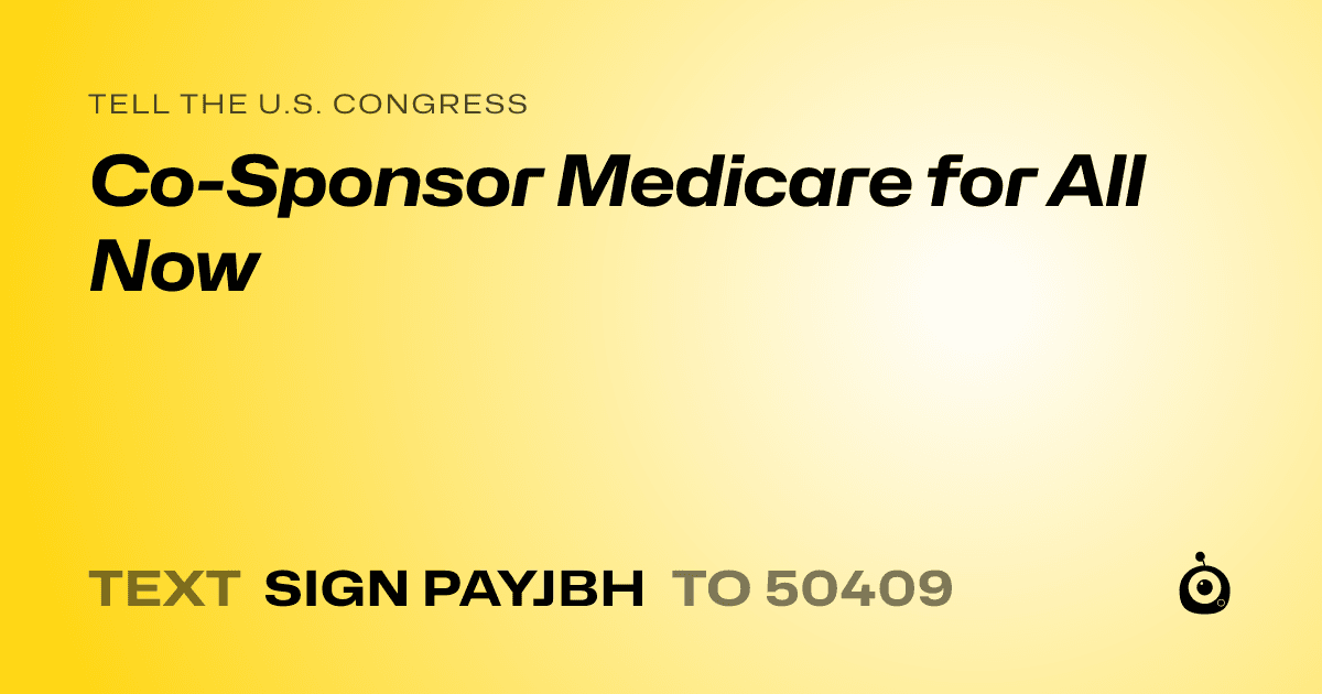 A shareable card that reads "tell the U.S. Congress: Co-Sponsor Medicare for All Now" followed by "text sign PAYJBH to 50409"