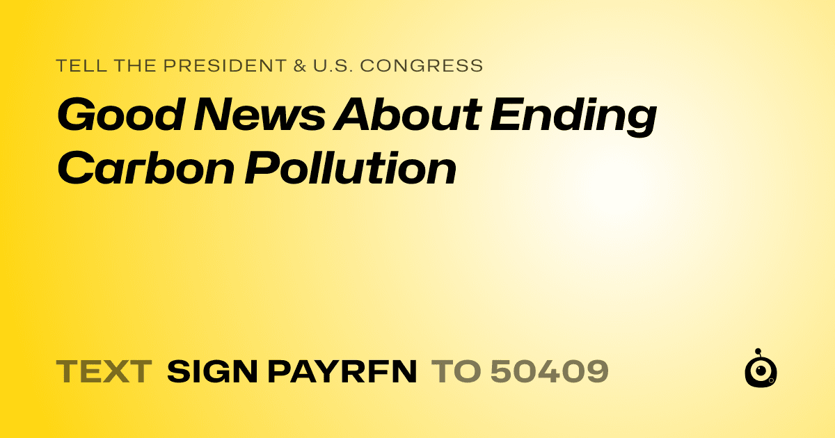 A shareable card that reads "tell the President & U.S. Congress: Good News About Ending Carbon Pollution" followed by "text sign PAYRFN to 50409"