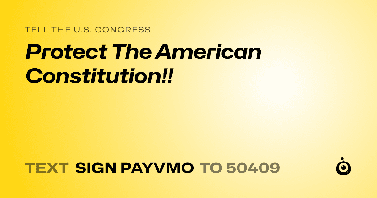 A shareable card that reads "tell the U.S. Congress: Protect The American Constitution!!" followed by "text sign PAYVMO to 50409"