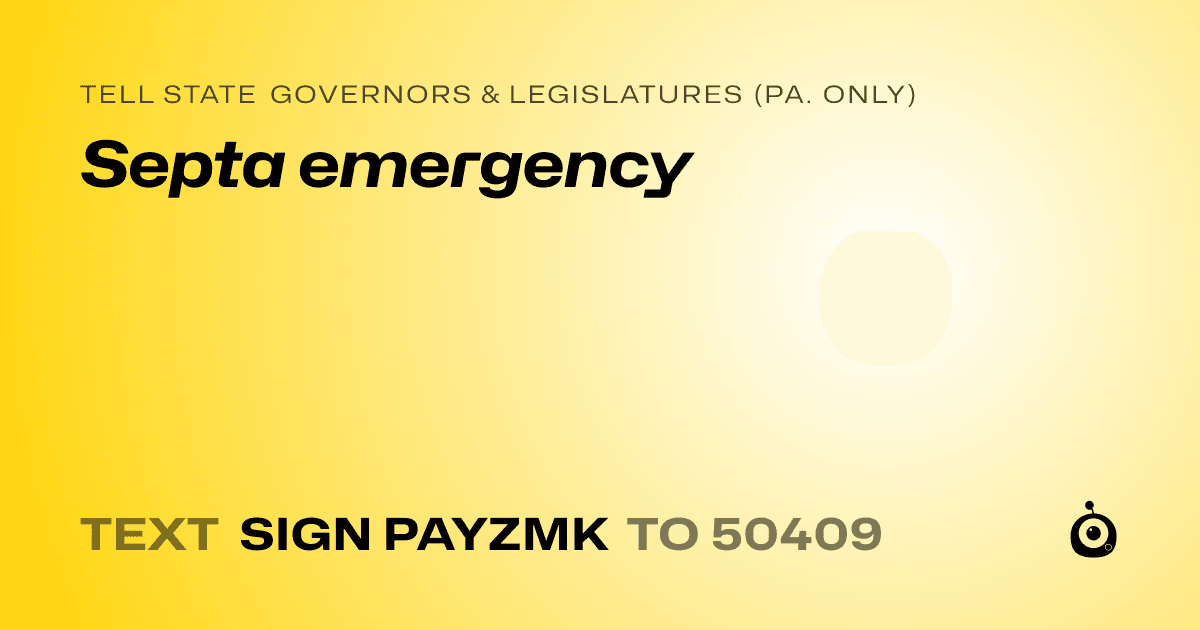 A shareable card that reads "tell State Governors & Legislatures (Pa. only): Septa emergency" followed by "text sign PAYZMK to 50409"