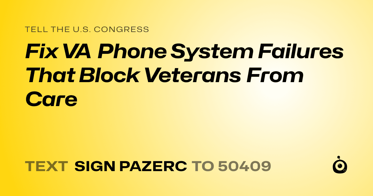 A shareable card that reads "tell the U.S. Congress: Fix VA Phone System Failures That Block Veterans From Care" followed by "text sign PAZERC to 50409"