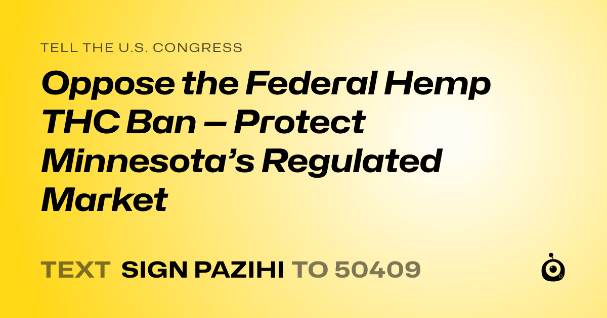 A shareable card that reads "tell the U.S. Congress: Oppose the Federal Hemp THC Ban — Protect Minnesota’s Regulated Market" followed by "text sign PAZIHI to 50409"