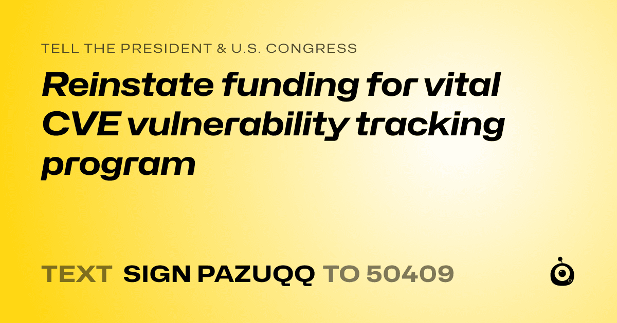 A shareable card that reads "tell the President & U.S. Congress: Reinstate funding for vital CVE vulnerability tracking program" followed by "text sign PAZUQQ to 50409"