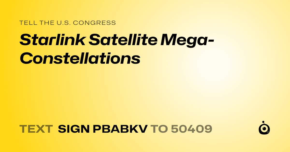 A shareable card that reads "tell the U.S. Congress: Starlink Satellite Mega-Constellations" followed by "text sign PBABKV to 50409"